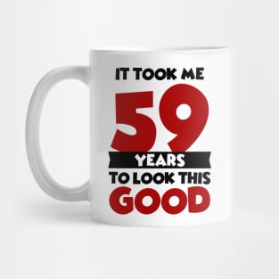 It took me 59 years to look this good Mug